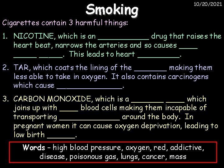 Smoking 10/20/2021 Cigarettes contain 3 harmful things: 1. NICOTINE, which is an ______ drug