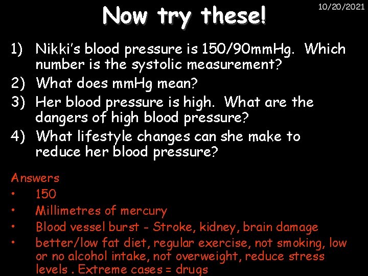 Now try these! 10/20/2021 1) Nikki’s blood pressure is 150/90 mm. Hg. Which number