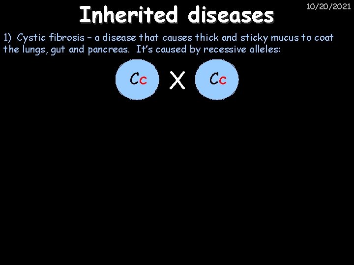 Inherited diseases 10/20/2021 1) Cystic fibrosis – a disease that causes thick and sticky