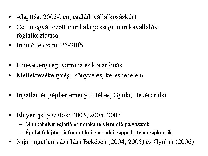  • Alapítás: 2002 -ben, családi vállalkozásként • Cél: megváltozott munkaképességű munkavállalók foglalkoztatása •