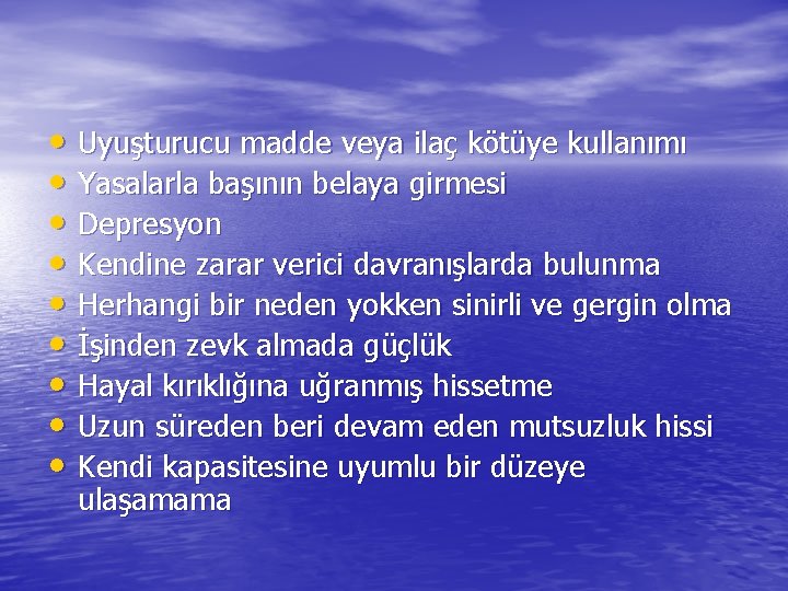  • Uyuşturucu madde veya ilaç kötüye kullanımı • Yasalarla başının belaya girmesi •