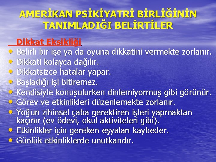 AMERİKAN PSİKİYATRİ BİRLİĞİNİN TANIMLADIĞI BELİRTİLER • • • Dikkat Eksikliği Belirli bir işe ya