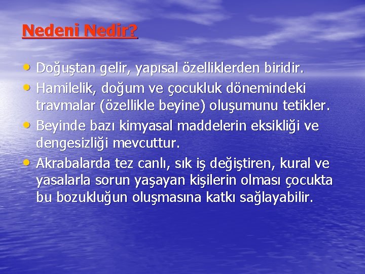 Nedeni Nedir? • Doğuştan gelir, yapısal özelliklerden biridir. • Hamilelik, doğum ve çocukluk dönemindeki