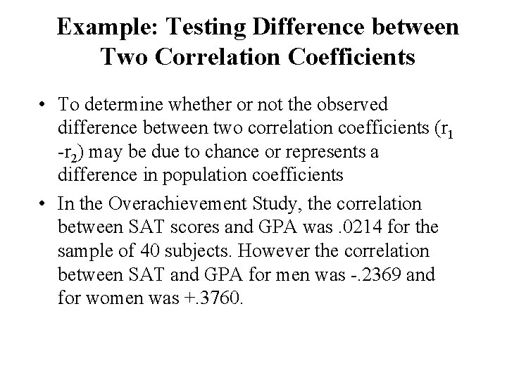 Example: Testing Difference between Two Correlation Coefficients • To determine whether or not the