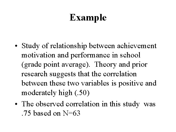 Example • Study of relationship between achievement motivation and performance in school (grade point