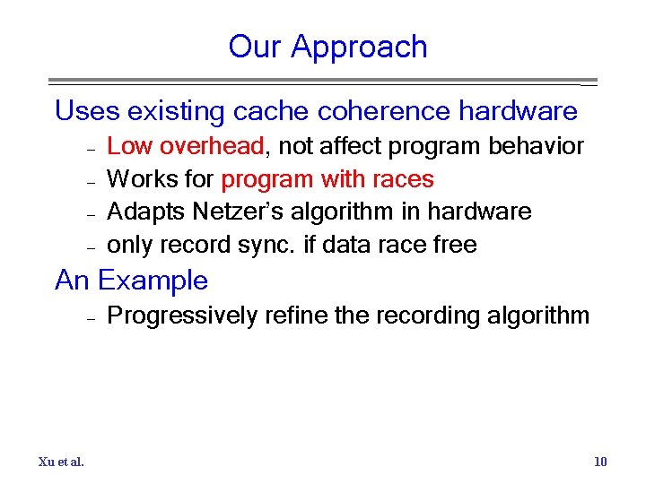 Our Approach Uses existing cache coherence hardware – – Low overhead, not affect program