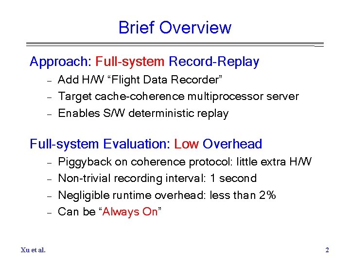 Brief Overview Approach: Full-system Record-Replay – – – Add H/W “Flight Data Recorder” Target