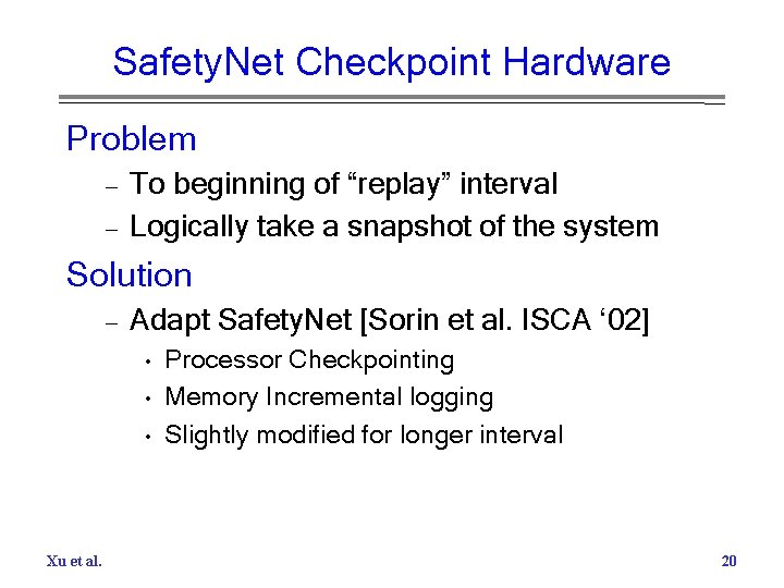 Safety. Net Checkpoint Hardware Problem – – To beginning of “replay” interval Logically take