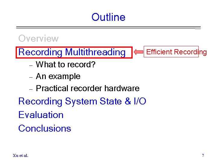 Outline Overview Recording Multithreading – – – Efficient Recording What to record? An example