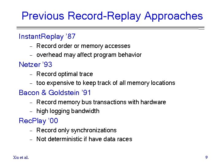 Previous Record-Replay Approaches Instant. Replay ’ 87 – – Record order or memory accesses