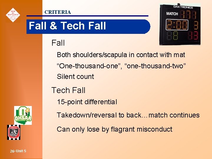 CRITERIA Fall & Tech Fall Both shoulders/scapula in contact with mat “One-thousand-one”, “one-thousand-two” Silent