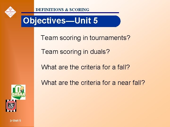 DEFINITIONS & SCORING Objectives—Unit 5 Team scoring in tournaments? Team scoring in duals? What