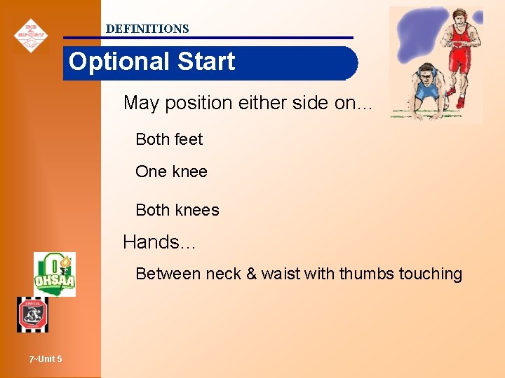 DEFINITIONS Optional Start May position either side on… Both feet One knee Both knees