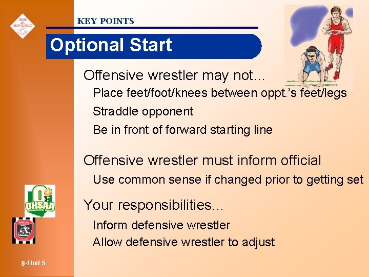 KEY POINTS Optional Start Offensive wrestler may not… Place feet/foot/knees between oppt. ’s feet/legs