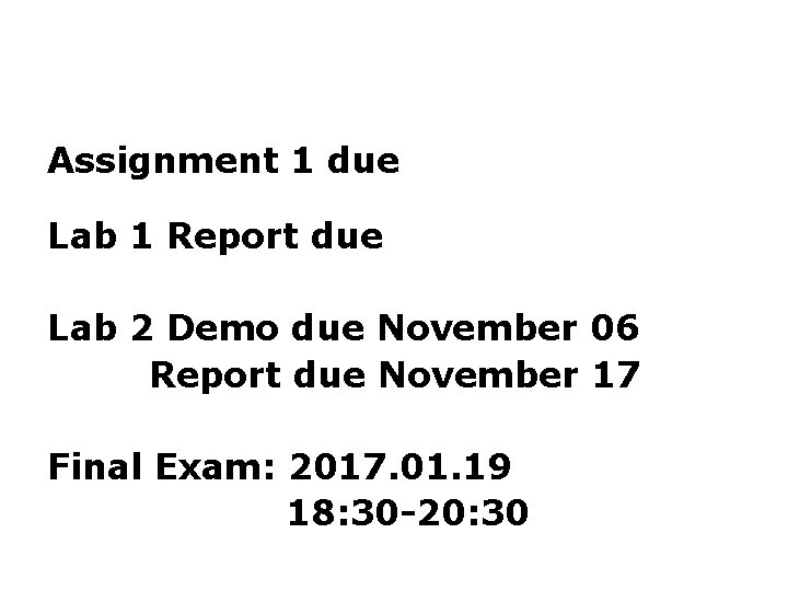 Assignment 1 due Lab 1 Report due Lab 2 Demo due November 06 Report