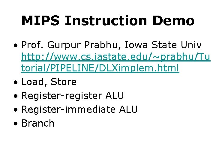 MIPS Instruction Demo • Prof. Gurpur Prabhu, Iowa State Univ http: //www. cs. iastate.