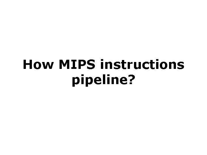 How MIPS instructions pipeline? 