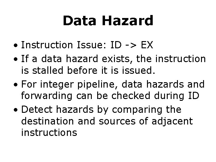 Data Hazard • Instruction Issue: ID -> EX • If a data hazard exists,