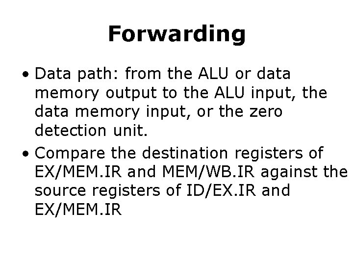 Forwarding • Data path: from the ALU or data memory output to the ALU
