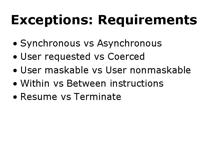 Exceptions: Requirements • Synchronous vs Asynchronous • User requested vs Coerced • User maskable
