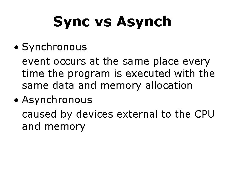 Sync vs Asynch • Synchronous event occurs at the same place every time the