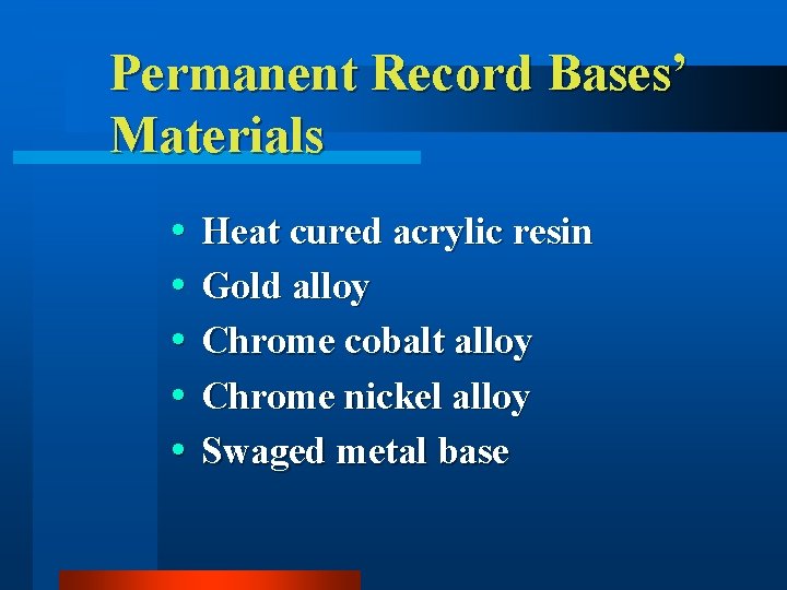 Permanent Record Bases’ Materials Heat cured acrylic resin Gold alloy Chrome cobalt alloy Chrome