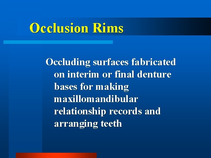 Occlusion Rims Occluding surfaces fabricated on interim or final denture bases for making maxillomandibular