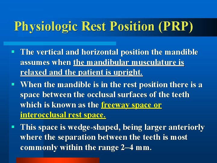Physiologic Rest Position (PRP) § The vertical and horizontal position the mandible assumes when