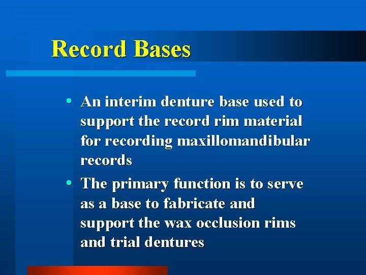 Record Bases An interim denture base used to support the record rim material for