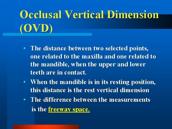 Occlusal Vertical Dimension (OVD) • The distance between two selected points, one related to