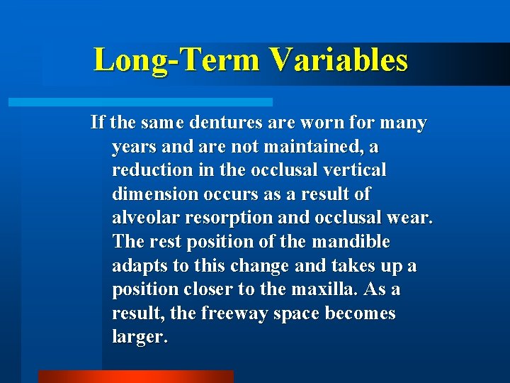 Long-Term Variables If the same dentures are worn for many years and are not