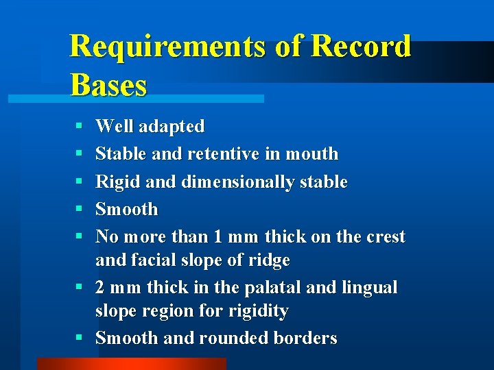 Requirements of Record Bases § § § Well adapted Stable and retentive in mouth