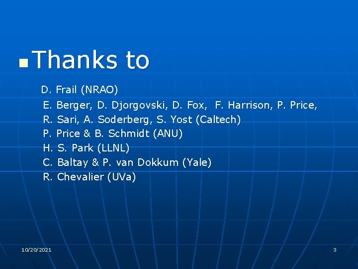 n Thanks to D. Frail (NRAO) E. Berger, D. Djorgovski, D. Fox, F. Harrison,