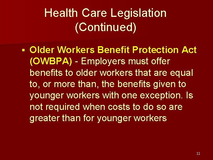 Health Care Legislation (Continued) § Older Workers Benefit Protection Act (OWBPA) - Employers must