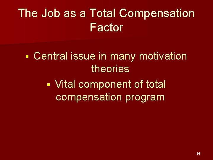 The Job as a Total Compensation Factor § Central issue in many motivation theories