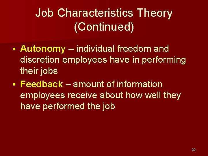 Job Characteristics Theory (Continued) Autonomy – individual freedom and discretion employees have in performing