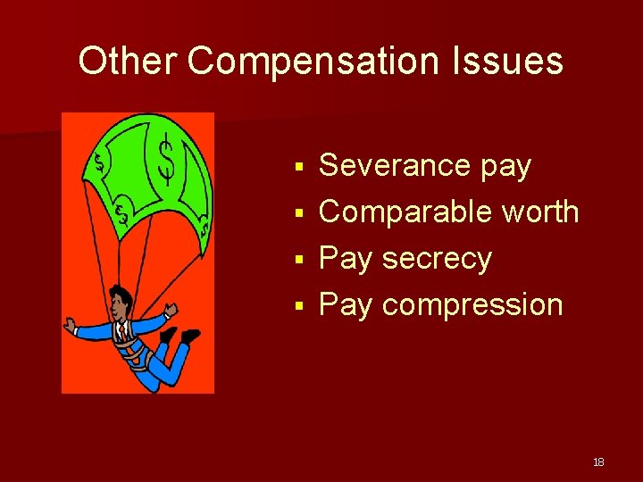 Other Compensation Issues Severance pay § Comparable worth § Pay secrecy § Pay compression