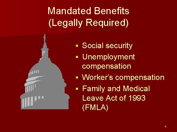 Mandated Benefits (Legally Required) Social security § Unemployment compensation § Worker’s compensation § Family