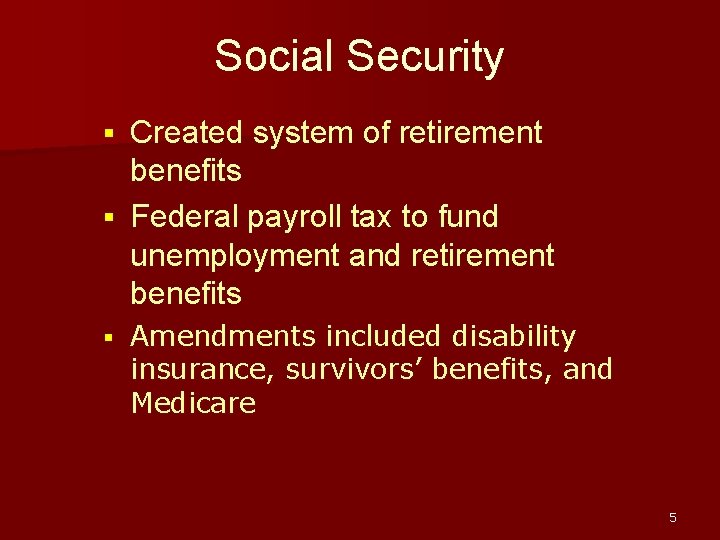 Social Security Created system of retirement benefits § Federal payroll tax to fund unemployment