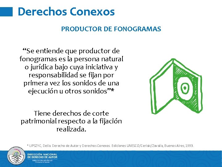 Derechos Conexos PRODUCTOR DE FONOGRAMAS “Se entiende que productor de fonogramas es la persona