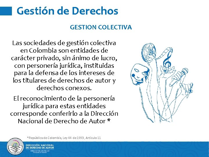 Gestión de Derechos GESTION COLECTIVA Las sociedades de gestión colectiva en Colombia son entidades