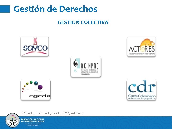 Gestión de Derechos GESTION COLECTIVA *República de Colombia, Ley 44 de 1993, Artículo 11