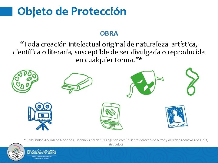 Objeto de Protección OBRA “Toda creación intelectual original de naturaleza artística, científica o literaria,