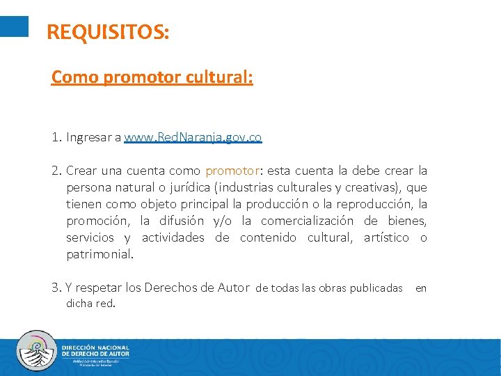 REQUISITOS: Como promotor cultural: 1. Ingresar a www. Red. Naranja. gov. co 2. Crear