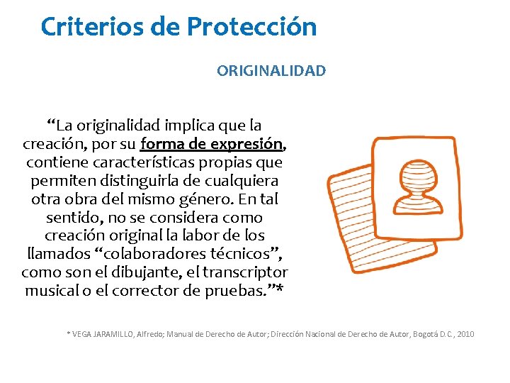 Criterios de Protección ORIGINALIDAD “La originalidad implica que la creación, por su forma de