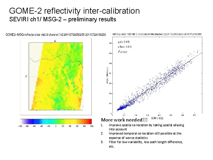 GOME-2 reflectivity inter-calibration SEVIRI ch 1/ MSG-2 – preliminary results More work needed!!! 1.