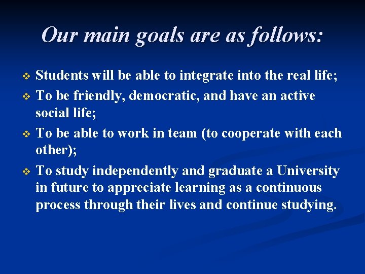 Our main goals are as follows: v v Students will be able to integrate