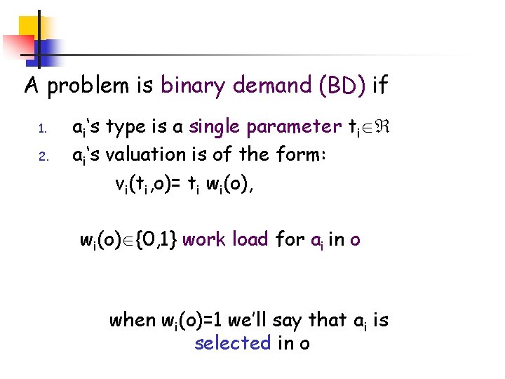 A problem is binary demand (BD) if 1. 2. ai‘s type is a single