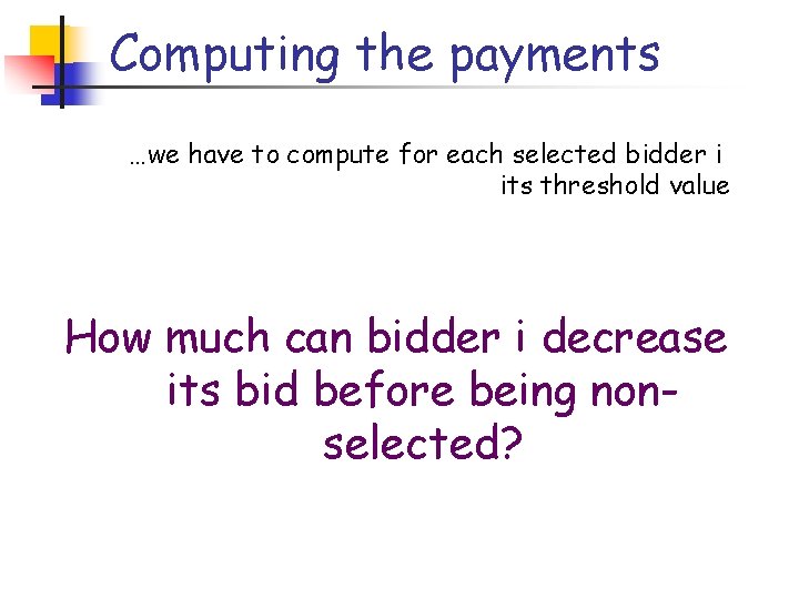 Computing the payments …we have to compute for each selected bidder i its threshold