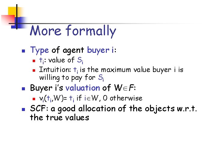 More formally n Type of agent buyer i: n n n Buyer i’s valuation